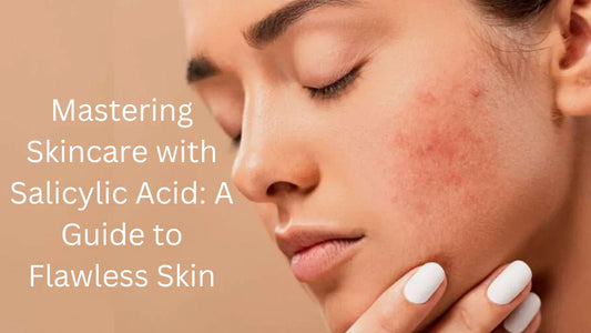 Mastering Skincare with Salicylic Acid: A Guide to Flawless Skin